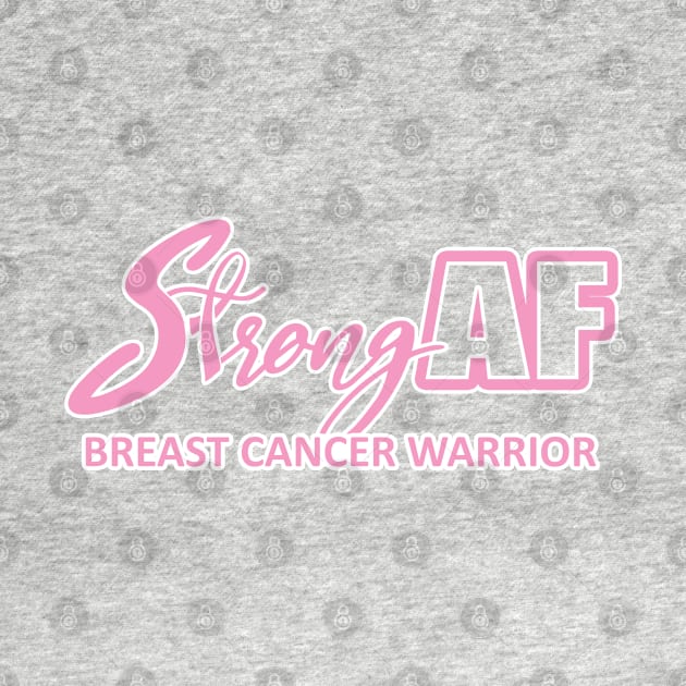 Strong AF Breast Cancer Warrior by CuteCoCustom